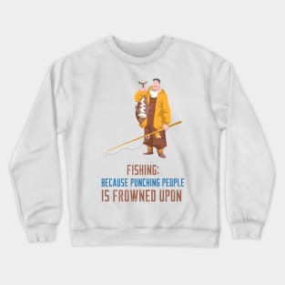 Fishing, Because Punching People Is Frowned Upon Angler Fishing Crewneck Sweatshirt